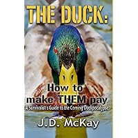 The Duck: How to Make THEM Pay: A Survivalists Guide to the Coming Duckpocalypse The Duck: How to Make THEM Pay: A Survivalists Guide to the Coming Duckpocalypse Paperback Kindle