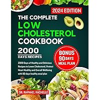 The Complete Low Cholesterol Cookbook 2024: 2000 Days of Healthy and Delicious Recipes to Lower Cholesterol, Protect Heart Healthy and Overall Wellbeing with 90 days healthy meal plan