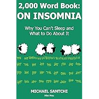 2,000 Word Book: ON INSOMNIA: Why You Can’t Sleep and What to Do About It