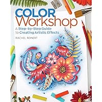 Color Workshop: A Step-by-Step Guide to Creating Artistic Effects Color Workshop: A Step-by-Step Guide to Creating Artistic Effects Paperback