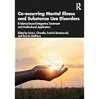 Co-occurring Mental Illness and Substance Use Disorders: Evidence-based Integrative Treatment and Multicultural Application Co-occurring Mental Illness and Substance Use Disorders: Evidence-based Integrative Treatment and Multicultural Application Paperback Kindle Hardcover