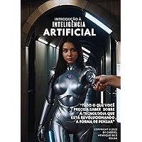 Introdução à Inteligência Artificial: “Tudo o que você precisa saber sobre a tecnologia que está revolucionando a forma de pensar” (Portuguese Edition)