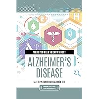 What You Need to Know about Alzheimer's Disease (Inside Diseases and Disorders) What You Need to Know about Alzheimer's Disease (Inside Diseases and Disorders) Kindle Hardcover