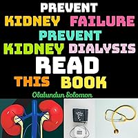 Prevent Kidney Failure Prevent Kidney Dialysis Read This Book Prevent Kidney Failure Prevent Kidney Dialysis Read This Book Kindle Paperback