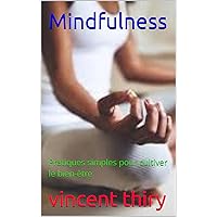 Mindfulness: Pratiques simples pour cultiver le bien-être (French Edition) Mindfulness: Pratiques simples pour cultiver le bien-être (French Edition) Kindle