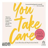 You Take Care: Lessons in Looking After Yourself—for Every Body You Take Care: Lessons in Looking After Yourself—for Every Body Audible Audiobook Kindle Hardcover