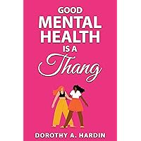GOOD MENTAL HEALTH IS A THANG GOOD MENTAL HEALTH IS A THANG Kindle Hardcover Paperback