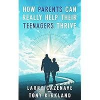 How Parents Can Really Help Their Teenagers Thrive How Parents Can Really Help Their Teenagers Thrive Kindle Paperback