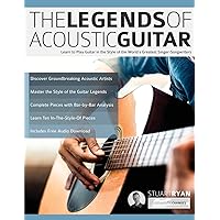 The Legends of Acoustic Guitar: Learn to Play Guitar in the Style of the World’s Greatest Singer-Songwriters (Learn How to Play Acoustic Guitar)
