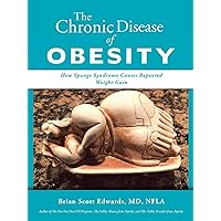 The Chronic Disease of Obesity: How Sponge Syndrome Causes Repeated Weight Gain The Chronic Disease of Obesity: How Sponge Syndrome Causes Repeated Weight Gain Paperback Kindle