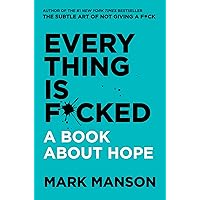 Everything Is F*cked: A Book About Hope (The Subtle Art of Not Giving a F*ck (2 Book Series))