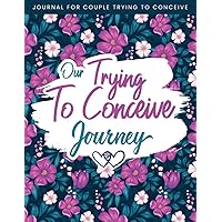 Our Trying To Conceive Journey Journal: A TTC Journal Planner for Women Trying To Get Pregnant - Fertility Journal and Conception Diary Tracker for ... Menstrual Cycle, LH,Cervical Fluid, and more. Our Trying To Conceive Journey Journal: A TTC Journal Planner for Women Trying To Get Pregnant - Fertility Journal and Conception Diary Tracker for ... Menstrual Cycle, LH,Cervical Fluid, and more. Paperback