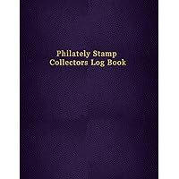 Philately Stamp Collectors Log Book: Tracking and organising postage stamps | Logbook for documenting and record keeping for philatelist enthusiasts