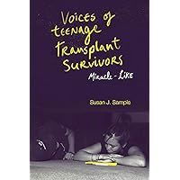 Voices of Teenage Transplant Survivors: Miracle-Like Voices of Teenage Transplant Survivors: Miracle-Like Kindle Hardcover