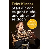 Stell dir vor, es geht nicht, und einer tut es doch: Wie wir lernen, mehr zu können, als wir denken | Was passiert, wenn Probleme lösen Freude bereitet (German Edition) Stell dir vor, es geht nicht, und einer tut es doch: Wie wir lernen, mehr zu können, als wir denken | Was passiert, wenn Probleme lösen Freude bereitet (German Edition) Kindle