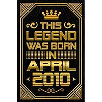 This Legend Was Born in April 2010: Blank lined Notebook / Journal / 13th Birthday Gift / Birthday Notebook Gift for Boys and Girls Born in April 2010 / 2010 Years Old Birthday Gift, 120 Pages, 6x9