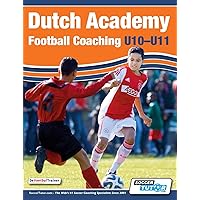 Dutch Academy Football Coaching (U10-11) - Technical and Tactical Practices from Top Dutch Coaches Dutch Academy Football Coaching (U10-11) - Technical and Tactical Practices from Top Dutch Coaches Paperback