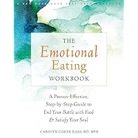 The Emotional Eating Workbook: A Proven-Effective, Step-by-Step Guide to End Your Battle with Food and Satisfy Your Soul The Emotional Eating Workbook: A Proven-Effective, Step-by-Step Guide to End Your Battle with Food and Satisfy Your Soul Paperback Kindle