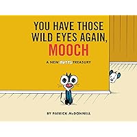 You Have Those Wild Eyes Again, Mooch: A New MUTTS Treasury You Have Those Wild Eyes Again, Mooch: A New MUTTS Treasury Kindle Paperback