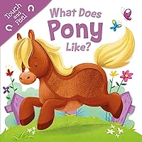 What Does Pony Like?: Touch & Feel Board Book (Touch and Feel) What Does Pony Like?: Touch & Feel Board Book (Touch and Feel) Board book