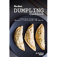 The Best Dumpling Cookbook: Homemade Dumpling Recipes from Around the World The Best Dumpling Cookbook: Homemade Dumpling Recipes from Around the World Paperback Kindle