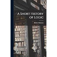 A Short History of Logic A Short History of Logic Hardcover Paperback