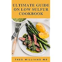 ULTIMATE GUIDE ON LOW SULFUR COOKBOOK: The Essential Guide On Delicious And Nutritional Recipes To Live Healthy Lifestyle ULTIMATE GUIDE ON LOW SULFUR COOKBOOK: The Essential Guide On Delicious And Nutritional Recipes To Live Healthy Lifestyle Kindle Paperback