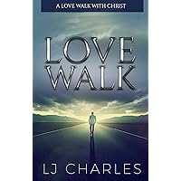 LOVE WALK: A Love Walk With Christ