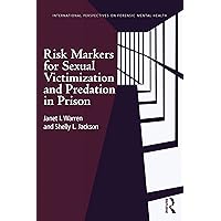 Risk Markers for Sexual Victimization and Predation in Prison (International Perspectives on Forensic Mental Health) Risk Markers for Sexual Victimization and Predation in Prison (International Perspectives on Forensic Mental Health) Kindle Hardcover Paperback