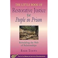 The Little Book of Restorative Justice for People in Prison: Rebuilding the Web of Relationships (Justice and Peacebuilding) The Little Book of Restorative Justice for People in Prison: Rebuilding the Web of Relationships (Justice and Peacebuilding) Paperback Kindle Mass Market Paperback