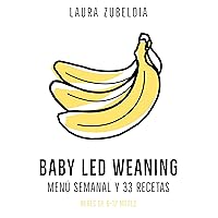Baby Led Weaning: Menú semanal y 33 recetas (Spanish Edition) Baby Led Weaning: Menú semanal y 33 recetas (Spanish Edition) Kindle Paperback