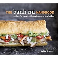 The Banh Mi Handbook: Recipes for Crazy-Delicious Vietnamese Sandwiches [A Cookbook] The Banh Mi Handbook: Recipes for Crazy-Delicious Vietnamese Sandwiches [A Cookbook] Hardcover Kindle