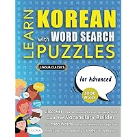 LEARN KOREAN WITH WORD SEARCH PUZZLES FOR ADVANCED - Discover How to Improve Foreign Language Skills with a Fun Vocabulary Builder. Find 2000 Words ... - Teaching Material, Study Activity Workbook LEARN KOREAN WITH WORD SEARCH PUZZLES FOR ADVANCED - Discover How to Improve Foreign Language Skills with a Fun Vocabulary Builder. Find 2000 Words ... - Teaching Material, Study Activity Workbook Paperback
