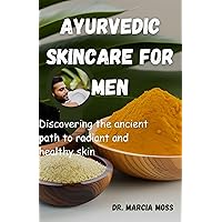 Ayurvedic skincare for men: Discovering the ancient path to radiant and healthy skin Ayurvedic skincare for men: Discovering the ancient path to radiant and healthy skin Kindle Paperback