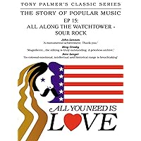 Tony Palmer - Episode 15: All Along The Watchtower - Sour Rock