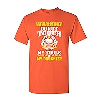 Warning Do Not Touch My Tools Or My Daughter Father Funny Adult DT T-Shirt
