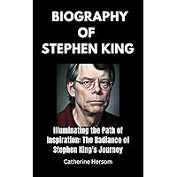 The biography of Stephen king: Illuminating the Path of Inspiration: The Radiance of Stephen King's Journey The biography of Stephen king: Illuminating the Path of Inspiration: The Radiance of Stephen King's Journey Kindle Paperback