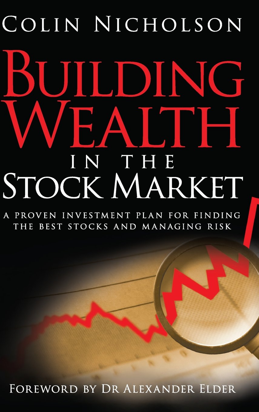 Building Wealth in the Stock Market: A Proven Investment Plan for Finding the Best Stocks and Managing Risk
