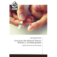 A study on the effect of Tribulus terretris L. on blood glucose: Traditional Yemeni Herbal Healing