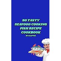 80 Tasty Seafood Cooking : Fish Recipe Cookbook 80 Tasty Seafood Cooking : Fish Recipe Cookbook Kindle Paperback