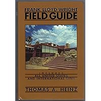 Frank Lloyd Wright Field Guide: Includes All United States and International Sites Frank Lloyd Wright Field Guide: Includes All United States and International Sites Paperback