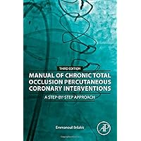 Manual of Chronic Total Occlusion Percutaneous Coronary Interventions: A Step-by-Step Approach Manual of Chronic Total Occlusion Percutaneous Coronary Interventions: A Step-by-Step Approach Paperback Kindle