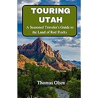 Touring Utah: A Seasoned Traveler’s Guide to the Land of Red Rocks Touring Utah: A Seasoned Traveler’s Guide to the Land of Red Rocks Paperback Kindle