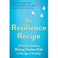 The Resilience Recipe: A Parent's Guide to Raising Fearless Kids in the Age of Anxiety The Resilience Recipe: A Parent's Guide to Raising Fearless Kids in the Age of Anxiety Paperback Audible Audiobook Kindle