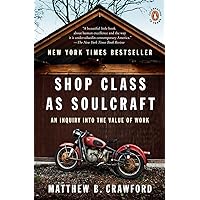 Shop Class as Soulcraft: An Inquiry into the Value of Work Shop Class as Soulcraft: An Inquiry into the Value of Work Paperback Audible Audiobook Kindle Hardcover Audio CD