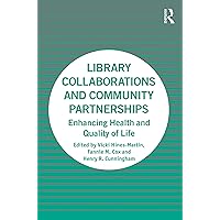 Library Collaborations and Community Partnerships: Enhancing Health and Quality of Life Library Collaborations and Community Partnerships: Enhancing Health and Quality of Life Kindle Hardcover Paperback