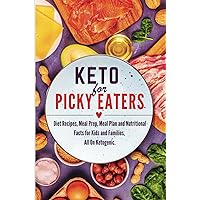 keto for picky eaters: Diet Recipes, Meal Prep, Meal Plan and Nutritional Facts for Kids and Families, All On Ketogenic.