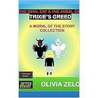 The Devil Cat & The Angel Cat - Trixie’s Greed: A Moral of the Story Collection (The Devil Cat & The Angel Cat in Trixie’s World : A Moral of the Story Collection) The Devil Cat & The Angel Cat - Trixie’s Greed: A Moral of the Story Collection (The Devil Cat & The Angel Cat in Trixie’s World : A Moral of the Story Collection) Kindle Hardcover Paperback
