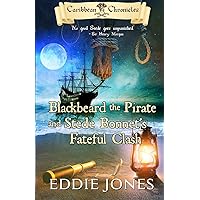 Blackbeard the Pirate and Stede Bonnet's Fateful Clash (Caribbean Chronicles) (Volume 4)