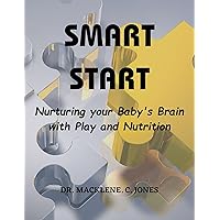 SMART START: Nurturing your Baby's Brain with Play and Nutrition SMART START: Nurturing your Baby's Brain with Play and Nutrition Kindle Paperback